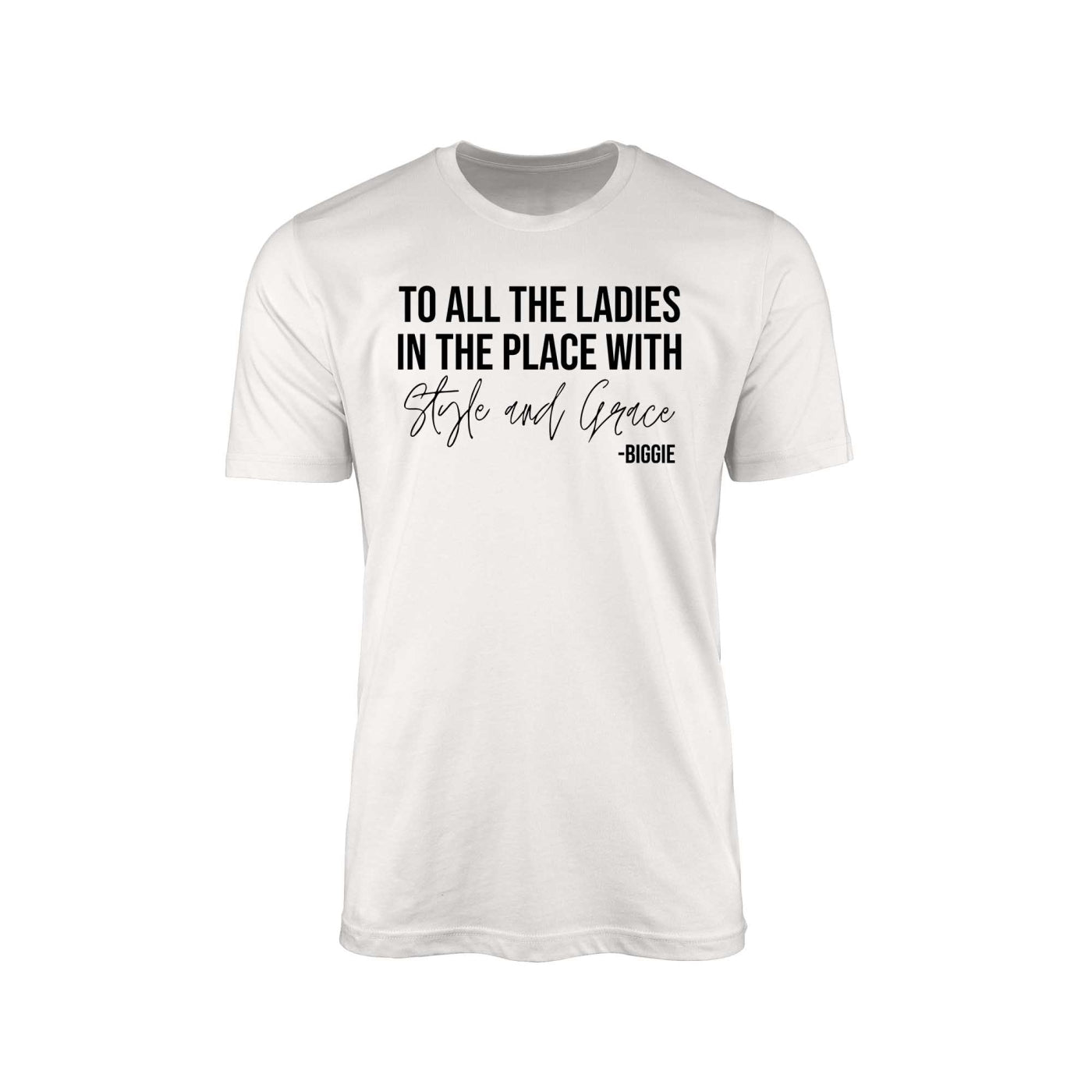 To All The Ladies In The Place With Style And Grace Shirt,Biggie Shirt,Gift For Her,Positive Quote,Cute Ladies Shirt,Ladies in the Place