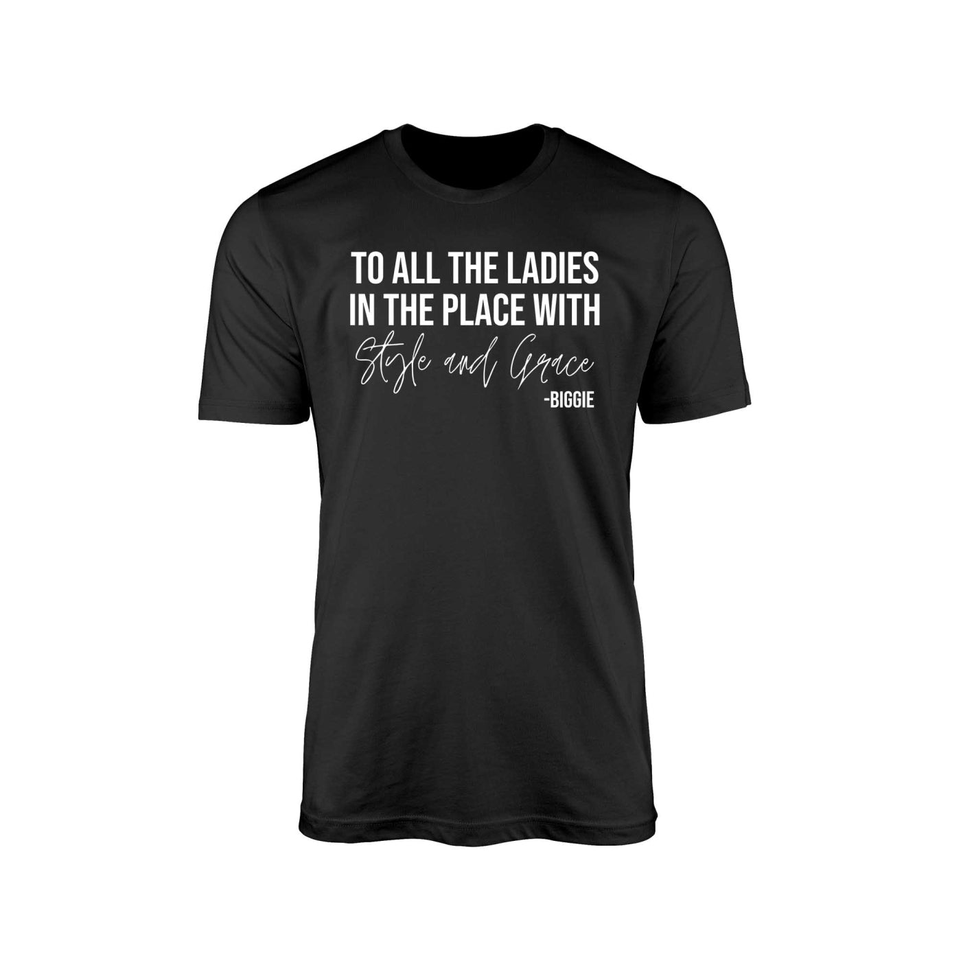 To All The Ladies In The Place With Style And Grace Shirt,Biggie Shirt,Gift For Her,Positive Quote,Cute Ladies Shirt,Ladies in the Place