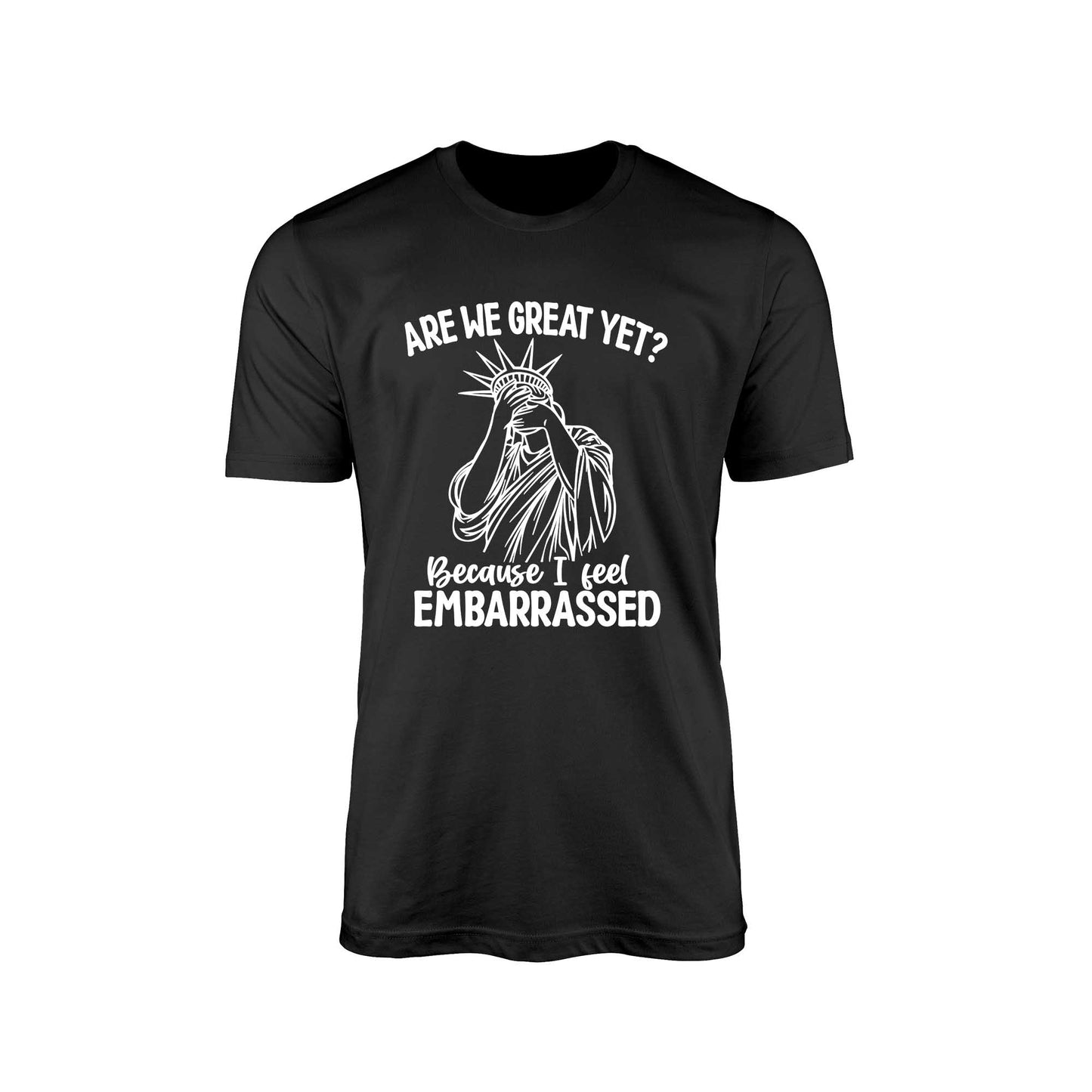 Are We Great Yet?" T-Shirt – Embarrassed Lady Liberty Edition