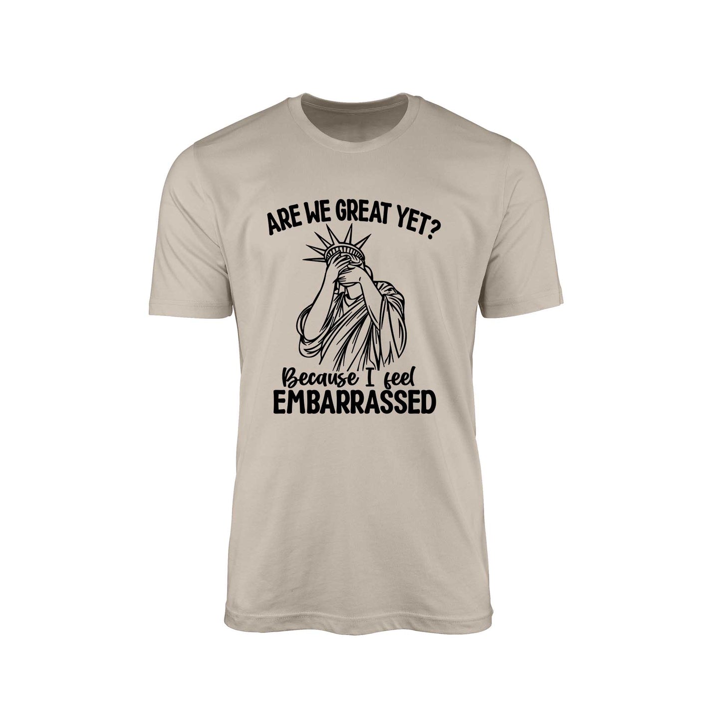 Are We Great Yet?" T-Shirt – Embarrassed Lady Liberty Edition