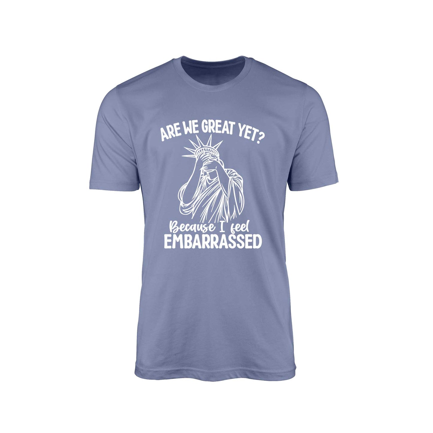 Are We Great Yet?" T-Shirt – Embarrassed Lady Liberty Edition