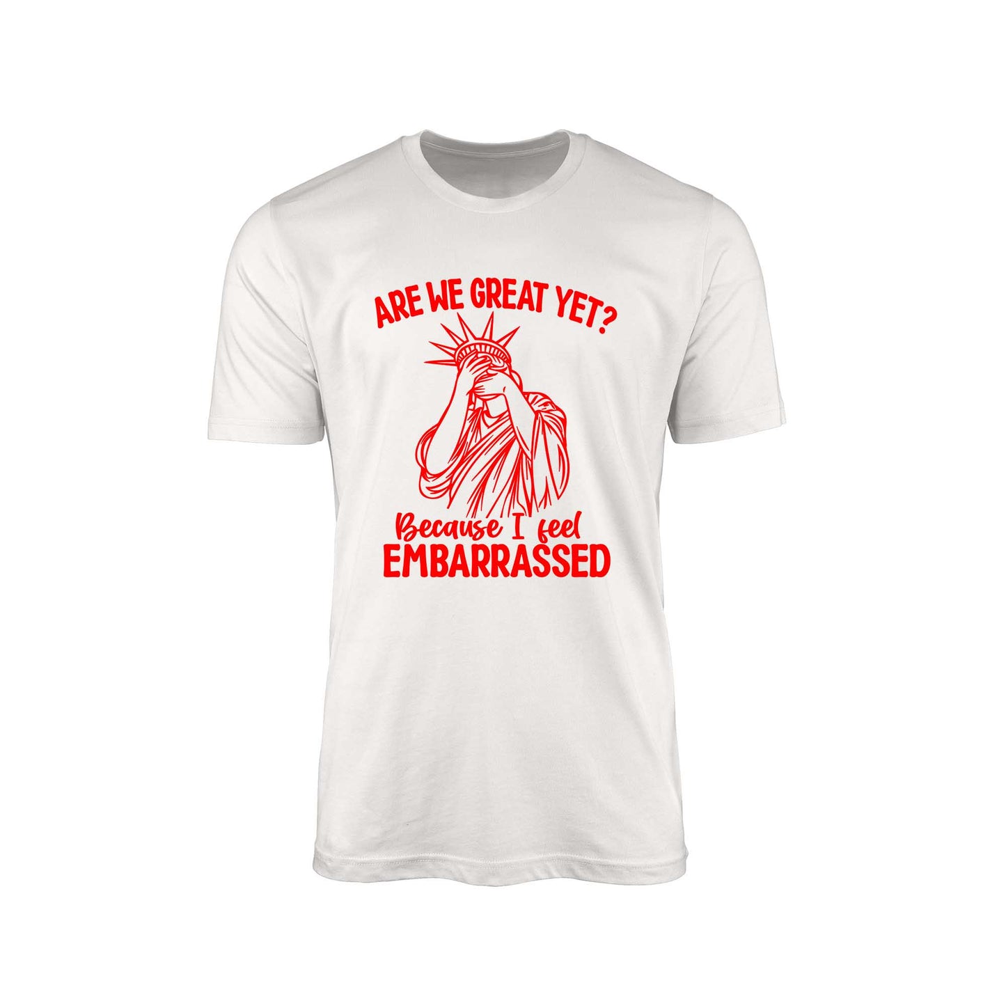 Are We Great Yet?" T-Shirt – Embarrassed Lady Liberty Edition