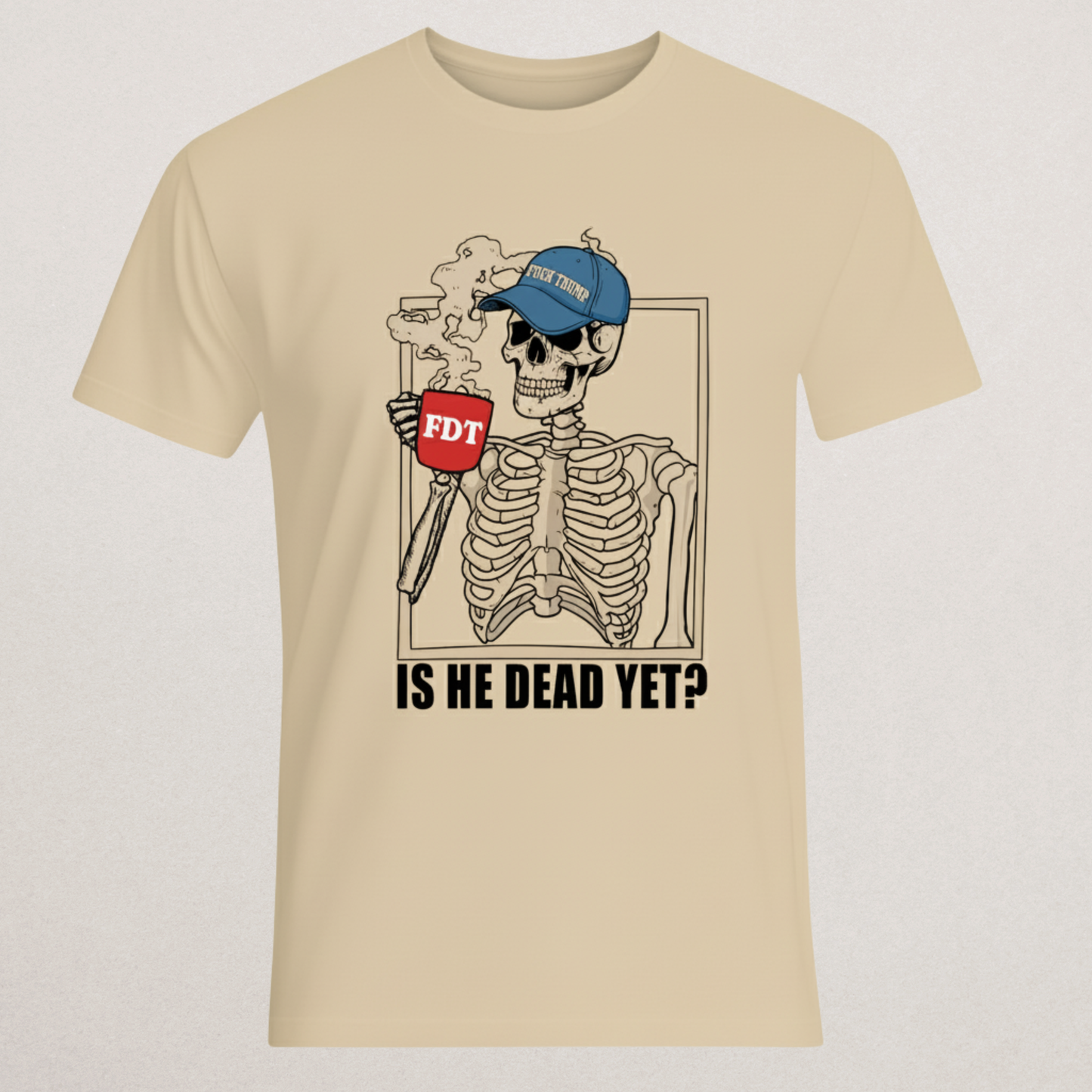 "Is He Dead Yet?" Skeleton T-Shirt - FDT Political Humor Tee