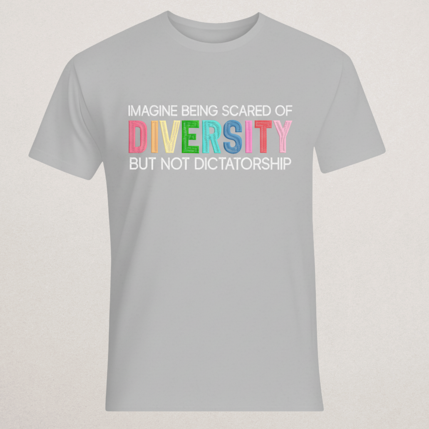 "Scared of Diversity But Not Dictatorship" T-Shirt | Anti-Authoritarian Statement Tee | Progressive & Inclusion Merch