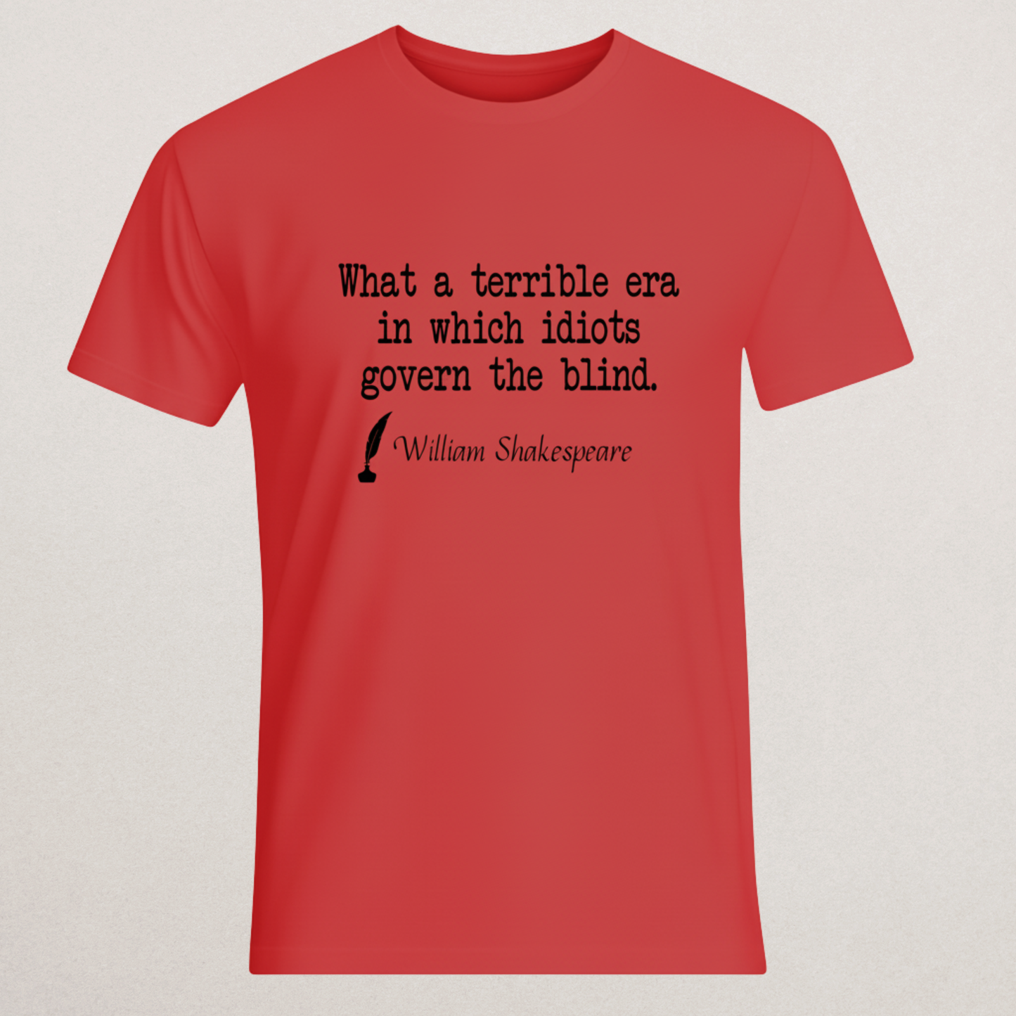 Shakespeare Quote T-Shirt - "Idiots Govern The Blind" Statement Tee