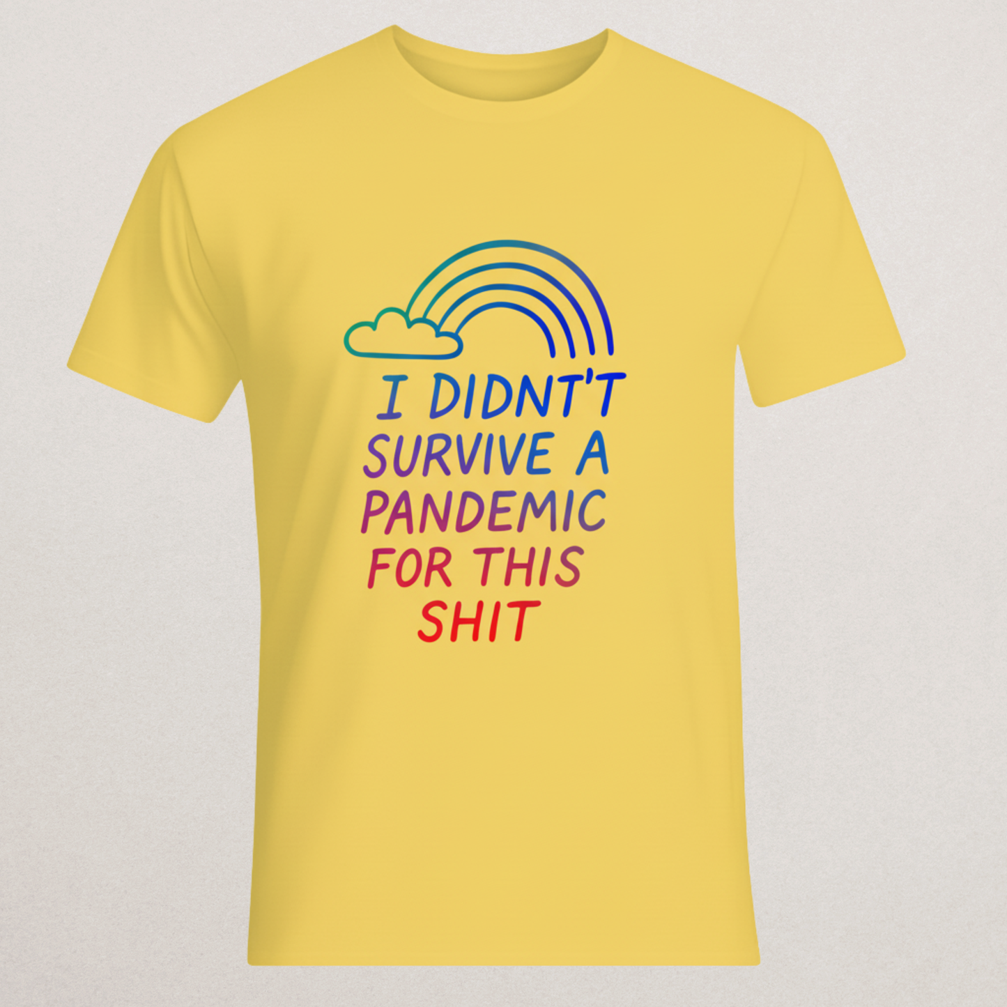 "Didn't Survive A Pandemic For This" Sarcastic T-Shirt - Rainbow Dissent Tee