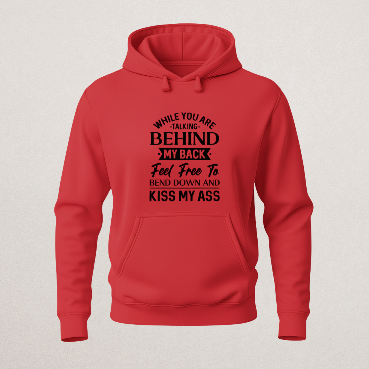 "Kiss My Ass" Sarcastic Hoodie - Funny Haters Statement Sweatshirt