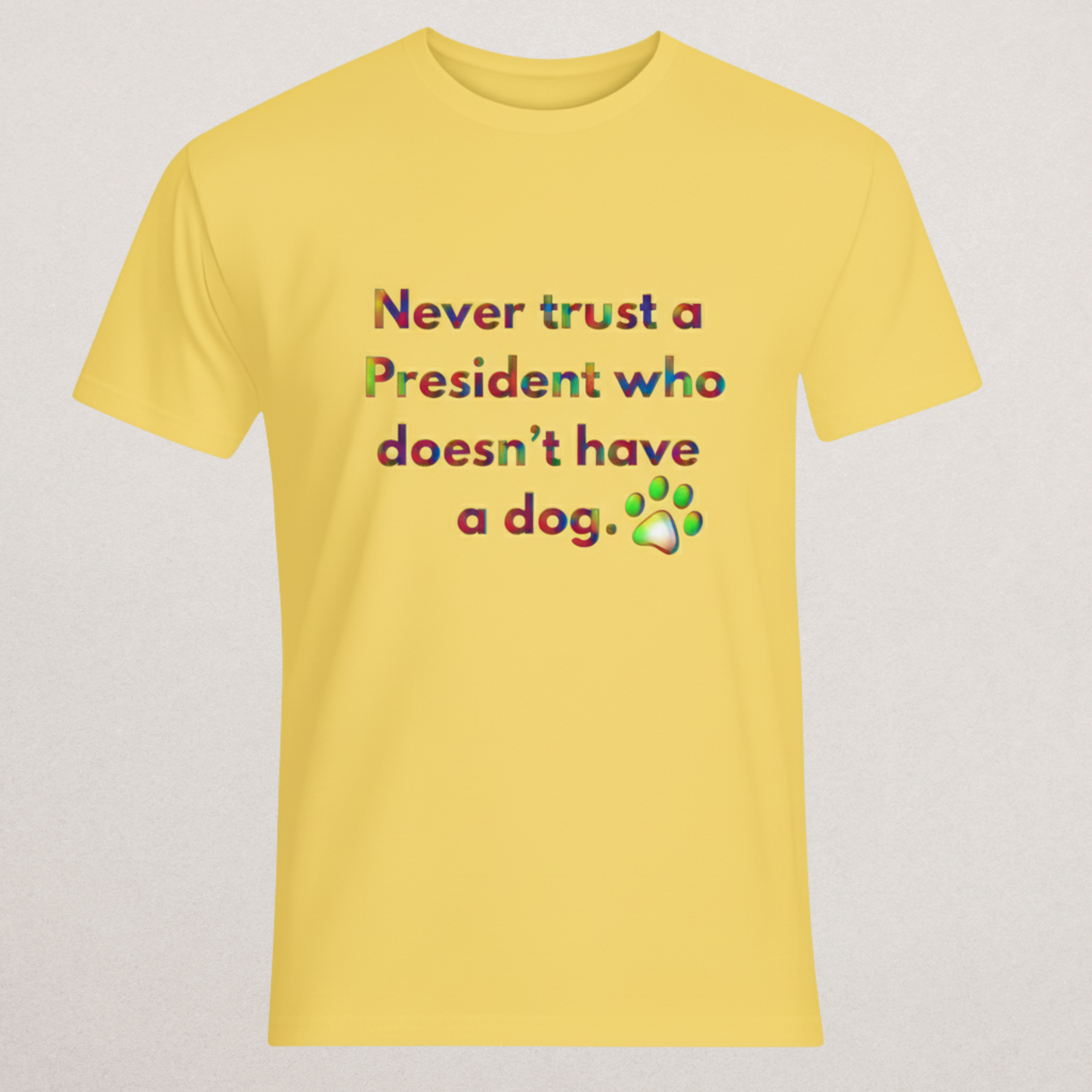 "Never Trust A President Who Doesn't Have A Dog" T-Shirt - Political Humor Tee