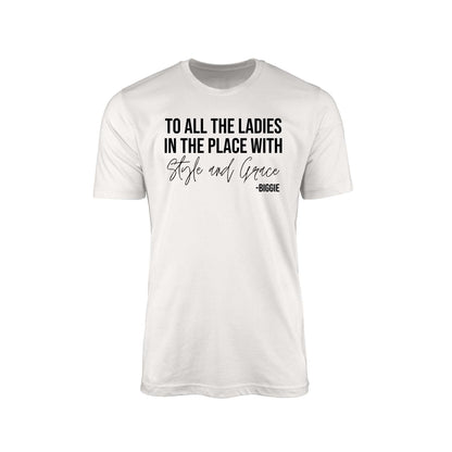 To All The Ladies In The Place With Style And Grace Shirt,Biggie Shirt,Gift For Her,Positive Quote,Cute Ladies Shirt,Ladies in the Place
