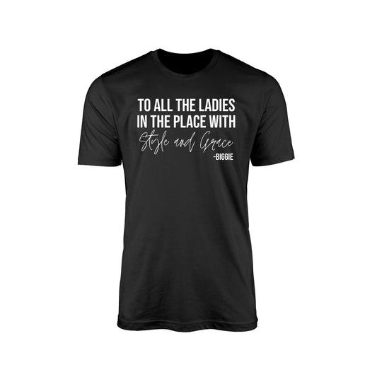 To All The Ladies In The Place With Style And Grace Shirt,Biggie Shirt,Gift For Her,Positive Quote,Cute Ladies Shirt,Ladies in the Place