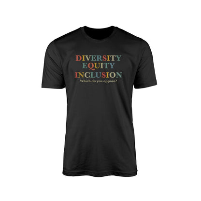 Diversity, Equality, Inclusion — Which Do You Oppose?" T-Shirt