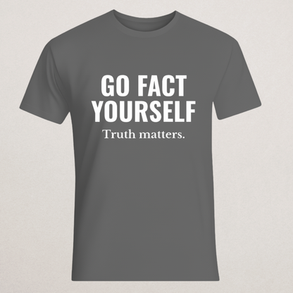 "GO FACT YOURSELF. Truth matters." T-Shirt | Fact Checker Statement Tee | Anti-Misinformation Apparel