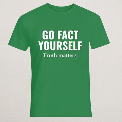 "GO FACT YOURSELF. Truth matters." T-Shirt | Fact Checker Statement Tee | Anti-Misinformation Apparel
