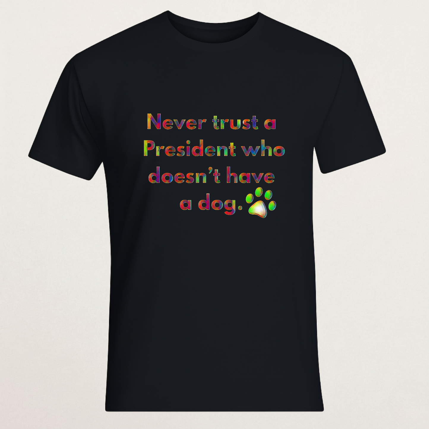 "Never Trust A President Who Doesn't Have A Dog" T-Shirt - Political Humor Tee