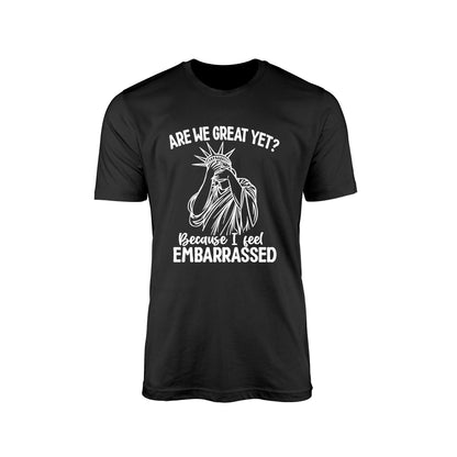 Are We Great Yet?" T-Shirt – Embarrassed Lady Liberty Edition