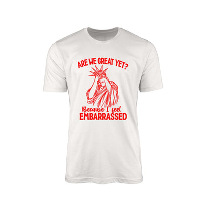 Are We Great Yet?" T-Shirt – Embarrassed Lady Liberty Edition