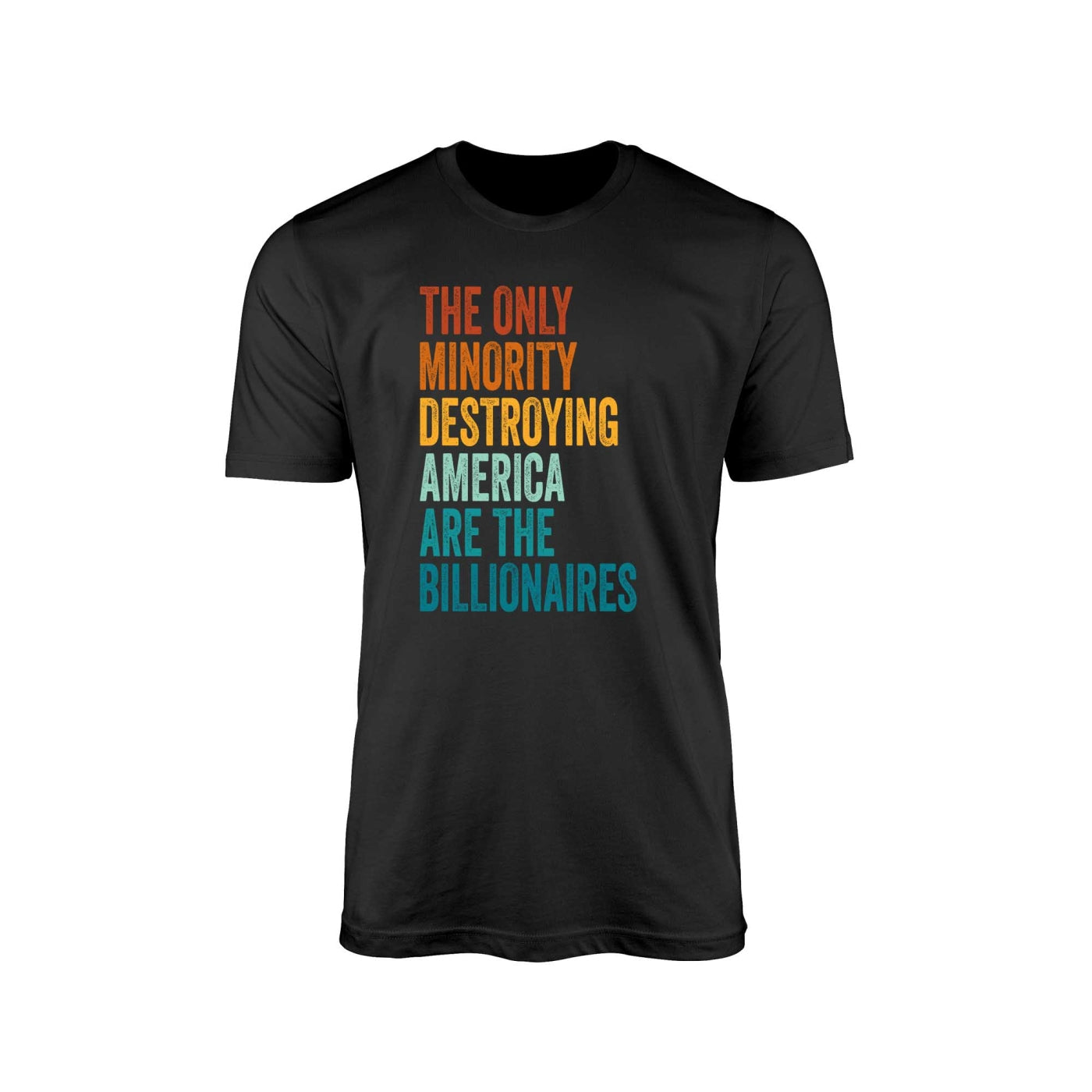 The Only Minority Destroying America Are the Billionaires" T-Shirt