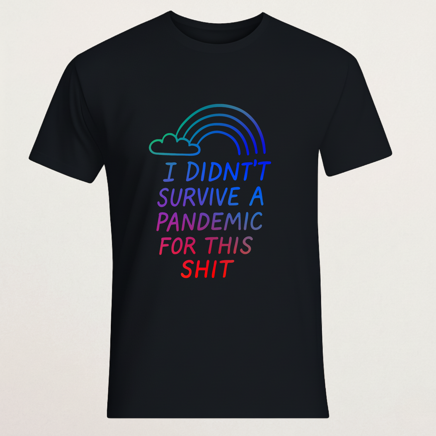 "Didn't Survive A Pandemic For This" Sarcastic T-Shirt - Rainbow Dissent Tee