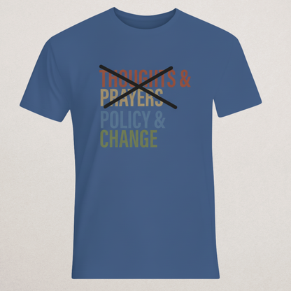 "Policy & Change" Activist T-Shirt | Anti-Thoughts & Prayers Statement Tee | Legislative Reform Apparel