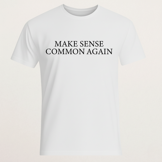 "Make Sense Common Again" T-Shirt - Clever Slogan Tee