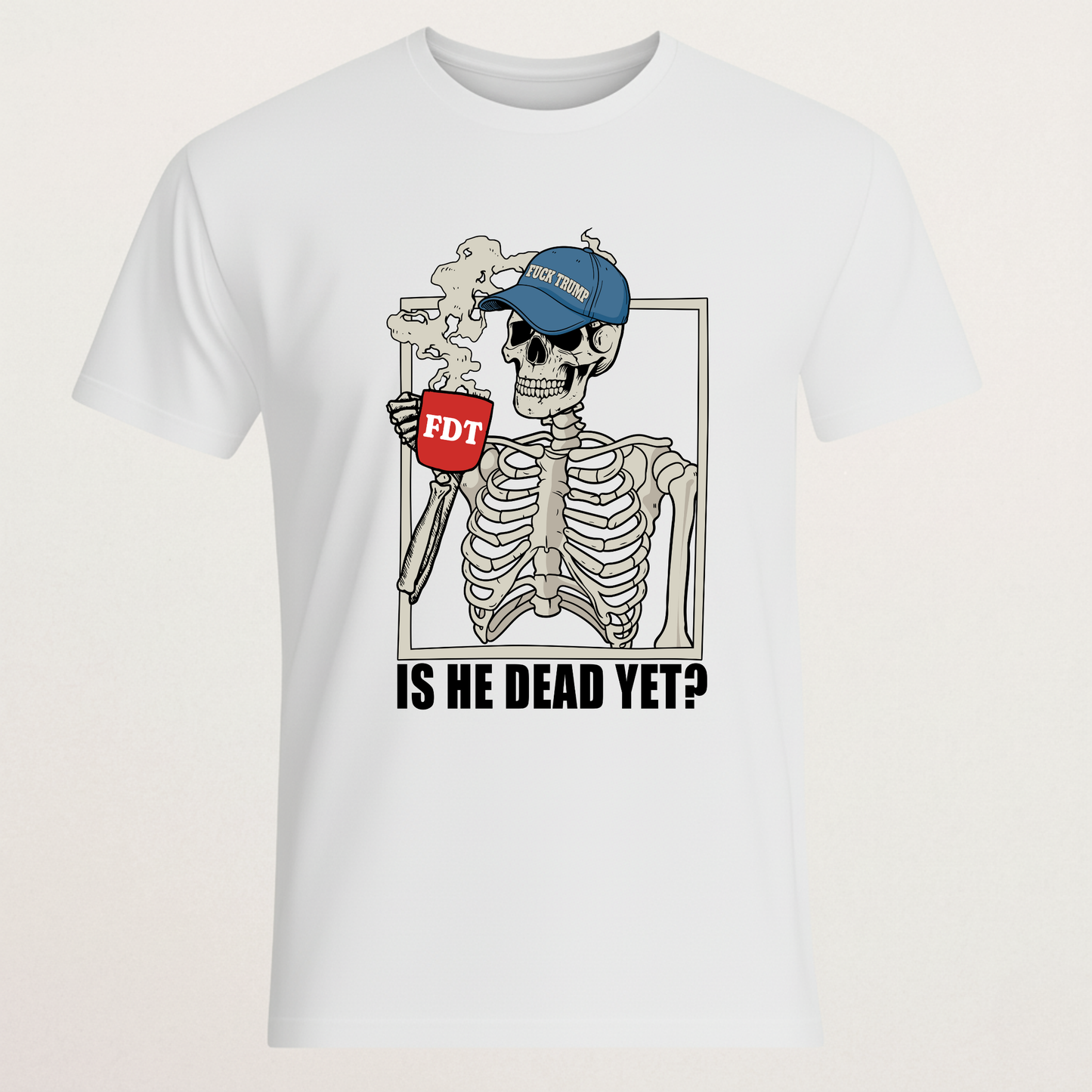 "Is He Dead Yet?" Skeleton T-Shirt - FDT Political Humor Tee