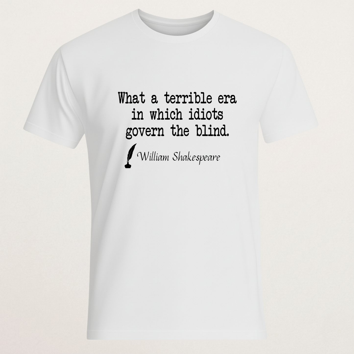Shakespeare Quote T-Shirt - "Idiots Govern The Blind" Statement Tee