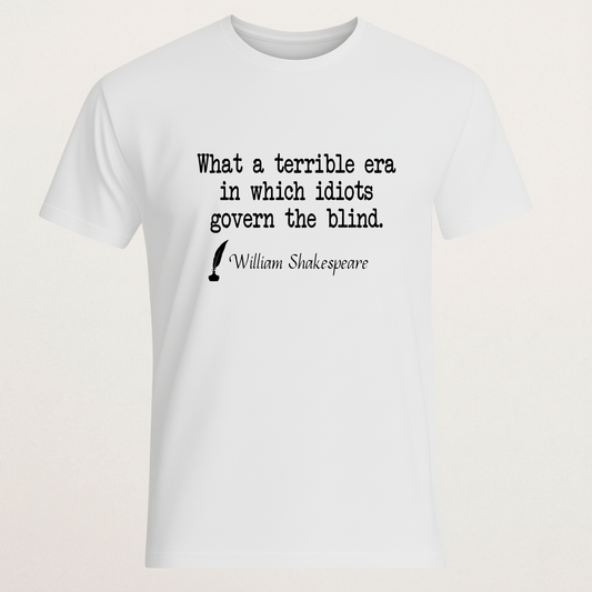 Shakespeare Quote T-Shirt - "Idiots Govern The Blind" Statement Tee