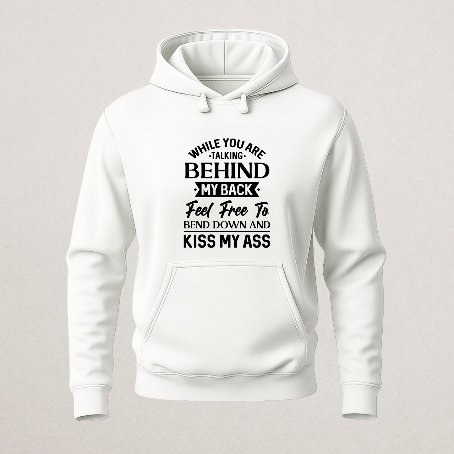 "Kiss My Ass" Sarcastic Hoodie - Funny Haters Statement Sweatshirt