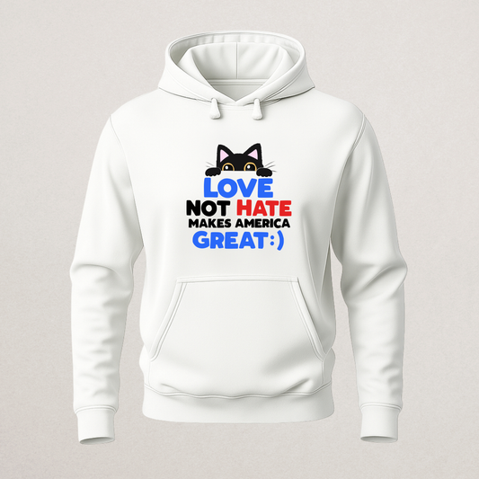 "LOVE NOT HATE Makes America Great" Cat Hoodie | Pro-Unity & Anti-Hate Pullover | Positive Patriotism Merch