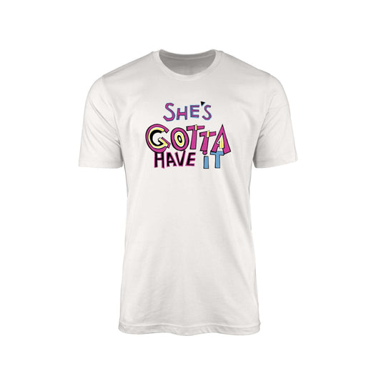 She's Gotta Have It" T-Shirt