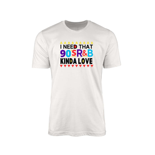 I Need That 90's R&B Kinda Love" T-Shirt
