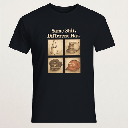 "Same Shit. Different Hat." Political Satire T-Shirt | Anti-MAGA Extremism Statement Tee | Historical Comparison Merch