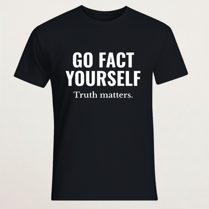 "GO FACT YOURSELF. Truth matters." T-Shirt | Fact Checker Statement Tee | Anti-Misinformation Apparel