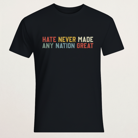 "Hate Never Made Any Nation Great" Retro T-Shirt | Anti-Hate & Unity Apparel | Inspirational Statement Tee