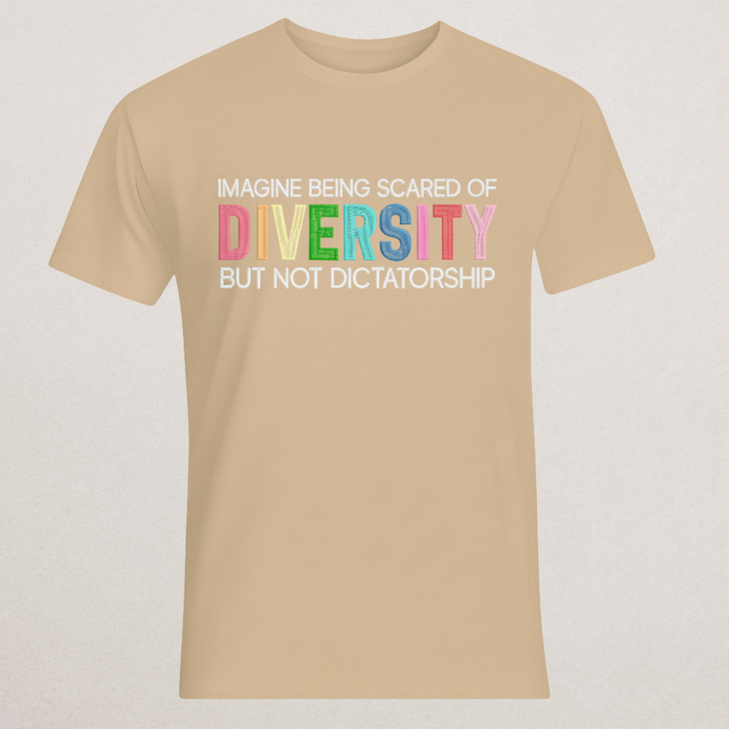 "Scared of Diversity But Not Dictatorship" T-Shirt | Anti-Authoritarian Statement Tee | Progressive & Inclusion Merch