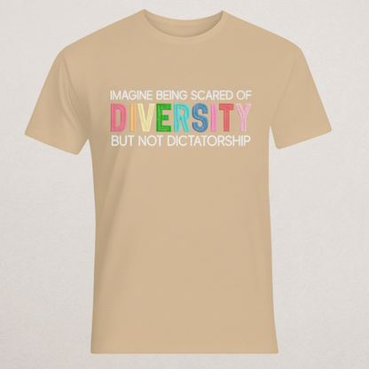 "Scared of Diversity But Not Dictatorship" T-Shirt | Anti-Authoritarian Statement Tee | Progressive & Inclusion Merch