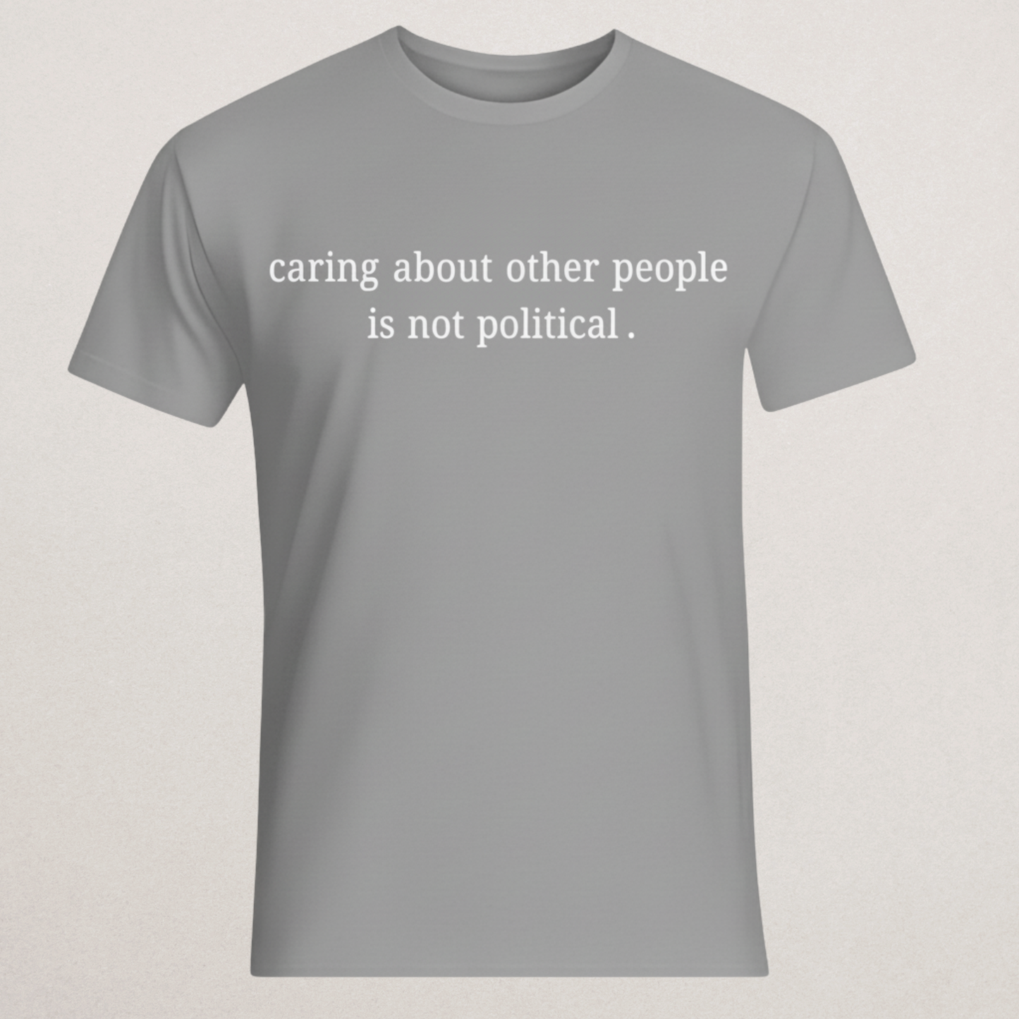 "Caring About Other People Is Not Political." Black T-Shirt | Empathy & Kindness Statement Tee | Non-Partisan Inspirational Merch
