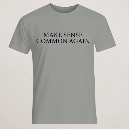 "Make Sense Common Again" T-Shirt - Clever Slogan Tee
