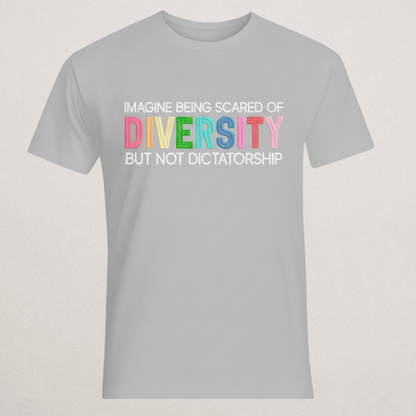 "Scared of Diversity But Not Dictatorship" T-Shirt | Anti-Authoritarian Statement Tee | Progressive & Inclusion Merch