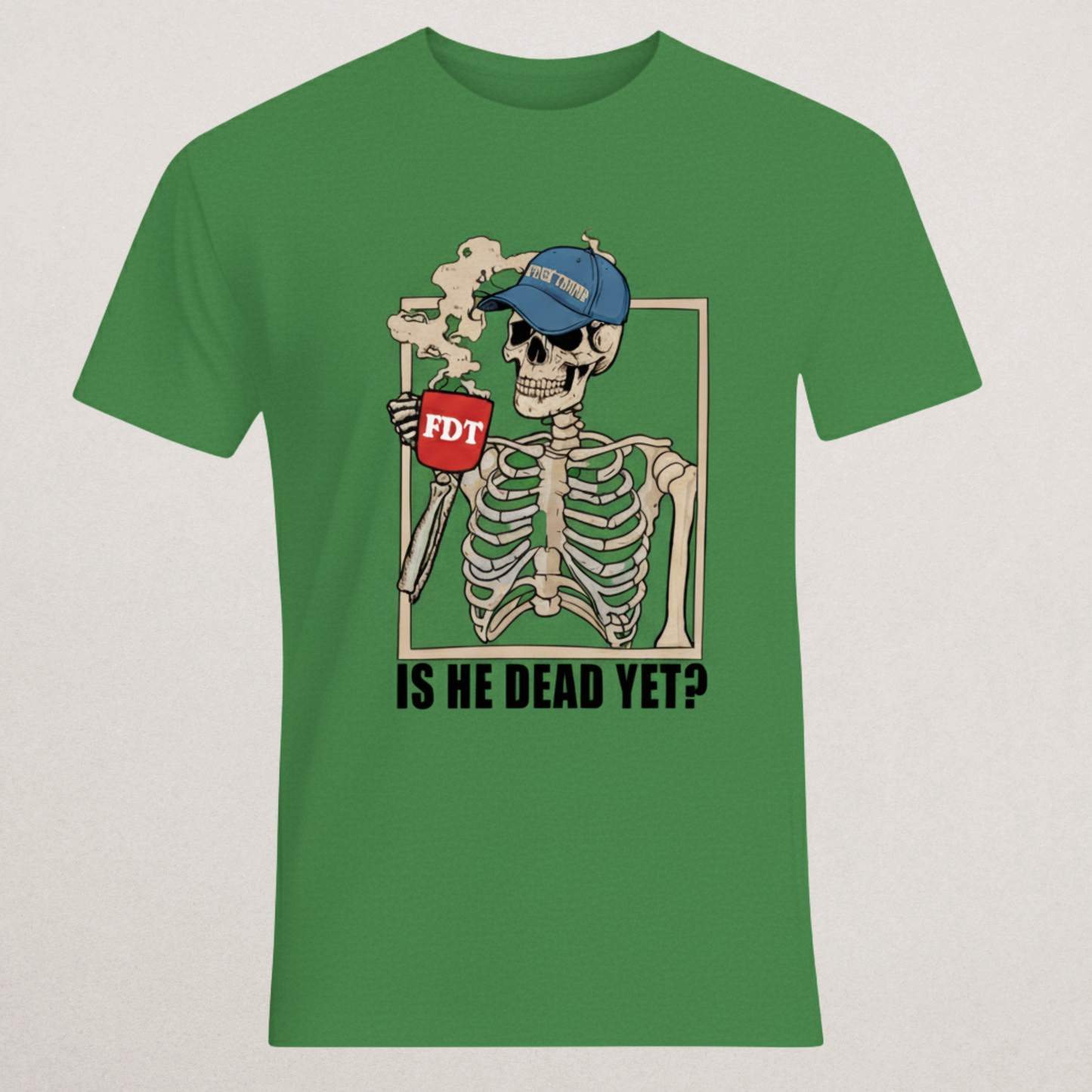 "Is He Dead Yet?" Skeleton T-Shirt - FDT Political Humor Tee