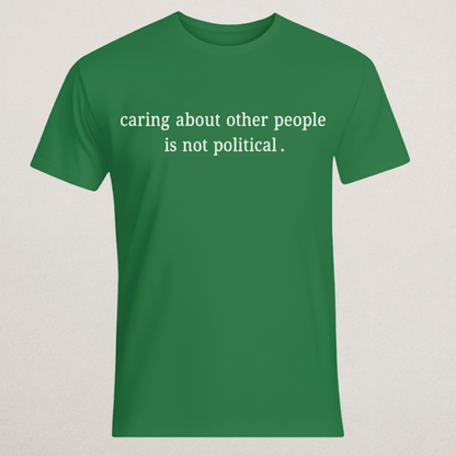 "Caring About Other People Is Not Political." Black T-Shirt | Empathy & Kindness Statement Tee | Non-Partisan Inspirational Merch