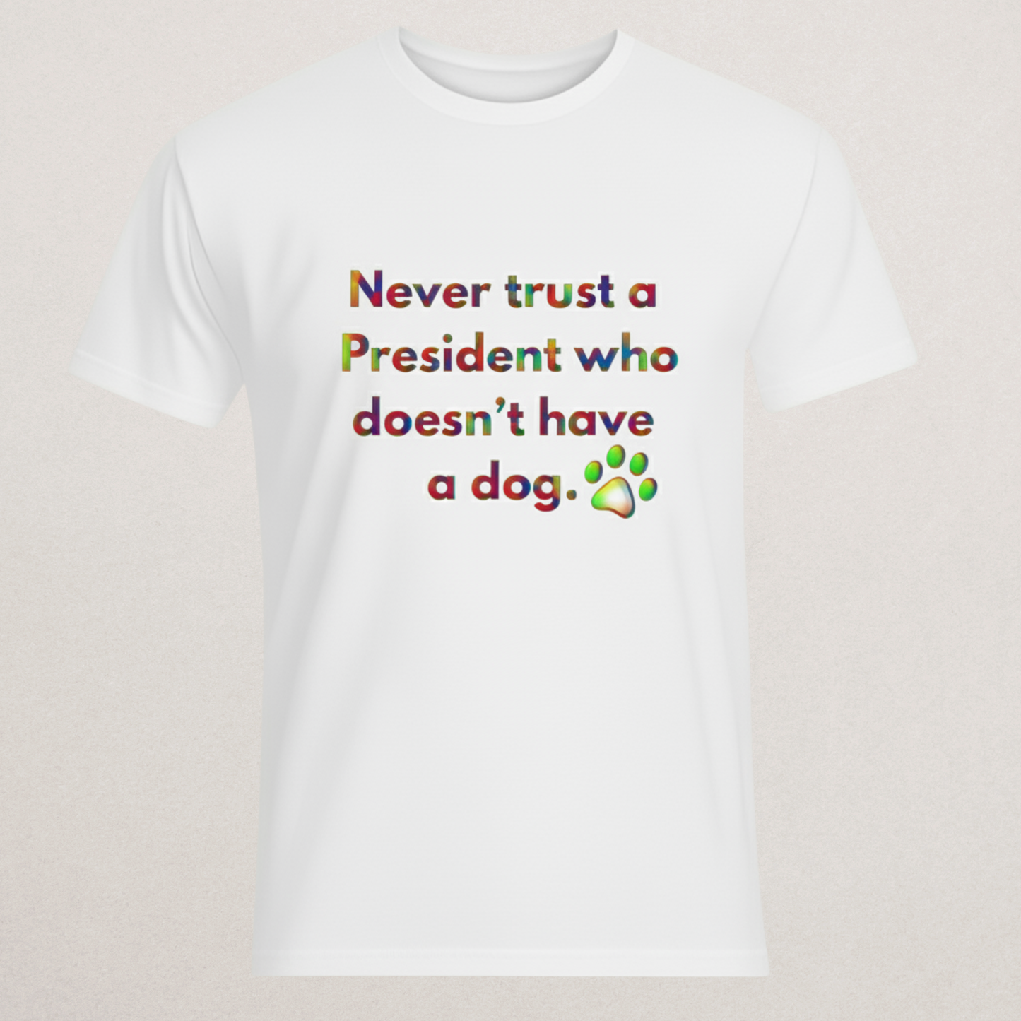 "Never Trust A President Who Doesn't Have A Dog" T-Shirt - Political Humor Tee