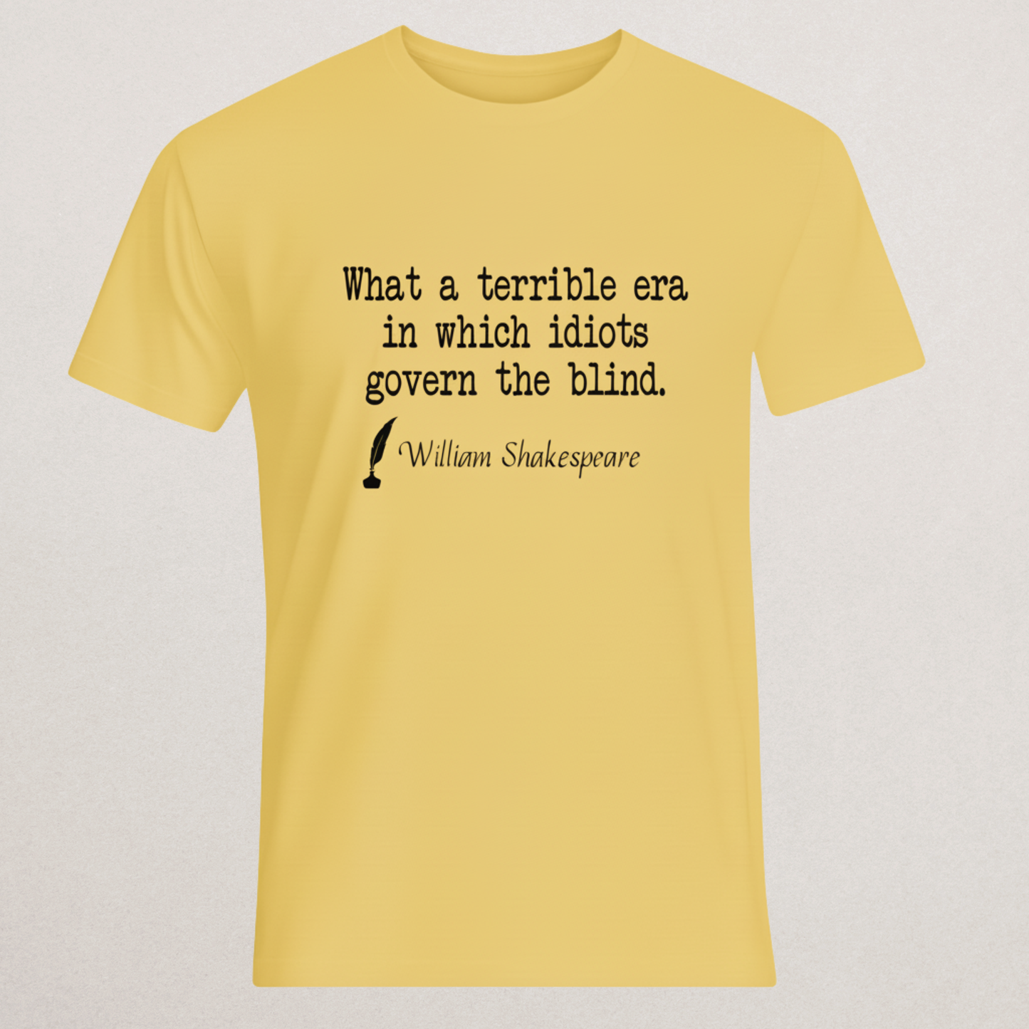 Shakespeare Quote T-Shirt - "Idiots Govern The Blind" Statement Tee