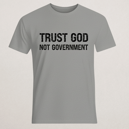 "Trust God Not Government" T-Shirt - Faith & Anti-Establishment Tee