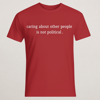 "Caring About Other People Is Not Political." Black T-Shirt | Empathy & Kindness Statement Tee | Non-Partisan Inspirational Merch